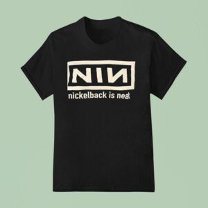 Nin Nickelback Is Nea T Shirt