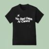 No Bad Days At Cane S Gear T Shirt