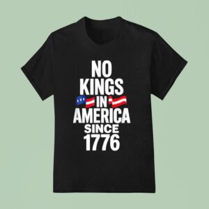 No Kings In America Since T Shirt