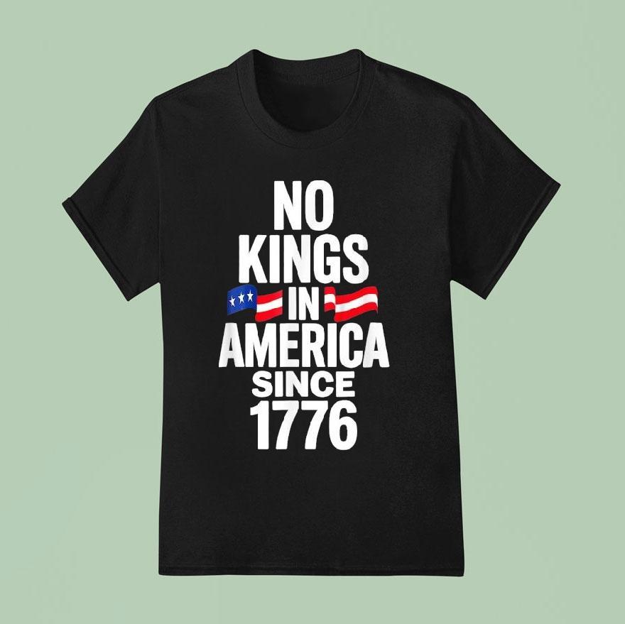 No Kings In America Since T Shirt