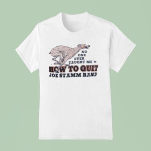 No One Ever Taught Me How To Quit Joe Stamm Band T Shirt