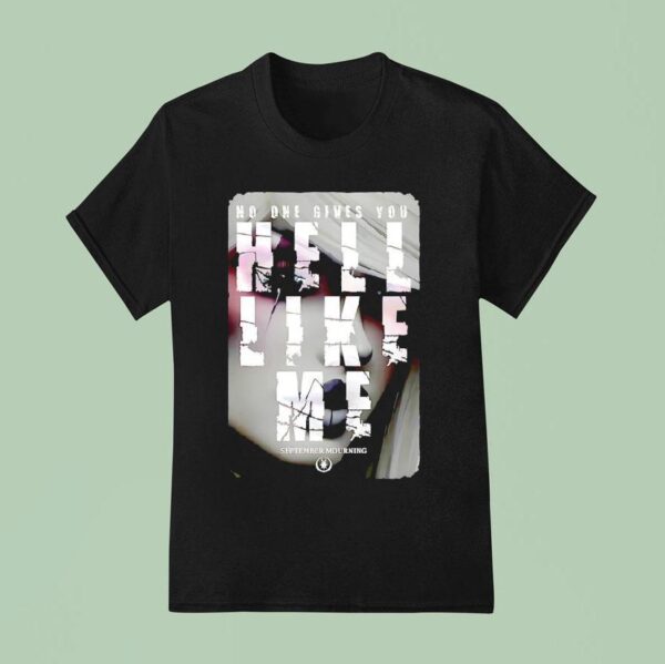 No One Gives You Hell Like Me September Mourning T Shirt