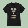 No One Likes A Shady Beach T Shirt