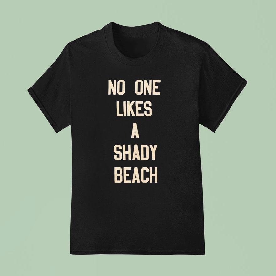  No One Likes A Shady Beach T Shirt