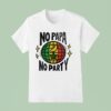 No Papa No Party T Shirt