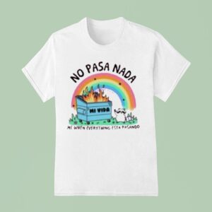 No Pasa Nada Me When Everything Esta Pasando Rainbow T Shirt