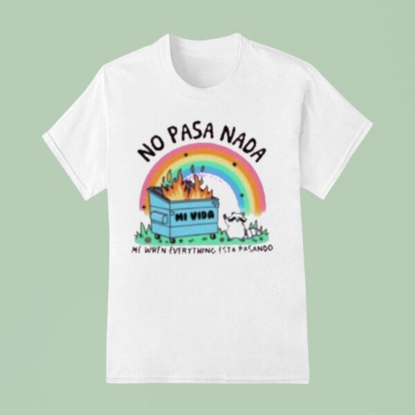No Pasa Nada Me When Everything Esta Pasando Rainbow T Shirt
