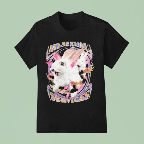 No Sexual Services Fucking Rabbits T Shirt