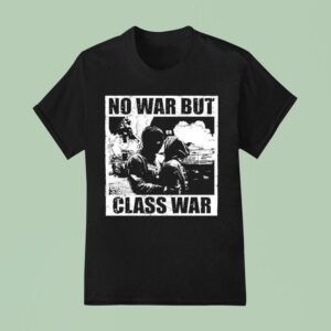 No War But Class War Anti Fascis T Shirt
