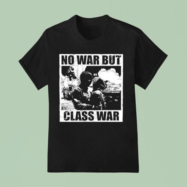 No War But Class War Anti Fascis T Shirt
