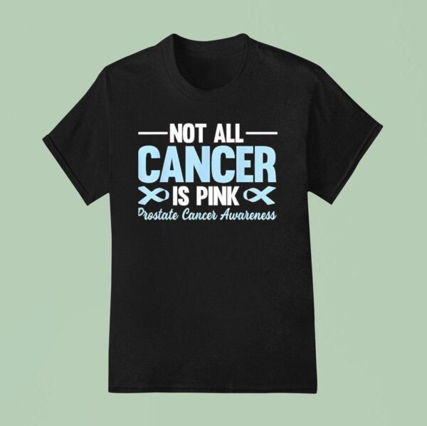 Not All Cancer Is Pink Prostate Cancer Awareness Blue Ribbon T Shirt