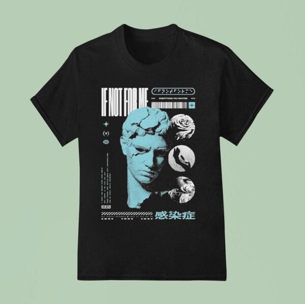 Not Enough Space If Not For Me Everything You Wanted Statue T Shirt