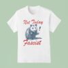 Not Today Fascist Ra T Shirt
