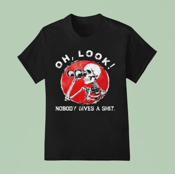 Oh Look Nobody Gives A Shit Sarcastic Skeleton Binoculars T Shirt