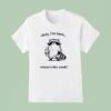 Okay I M Here Where S The Work Racoon T Shirt