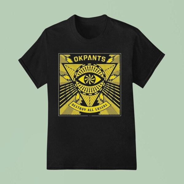 Okpants Destroy All Losers T Shirt
