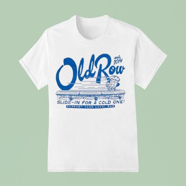 Old Row Slide In For A Cold One Support Your Local Bar Est T Shirt