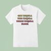 One Tequila Two Tequila Three Tequila Floor T Shirt