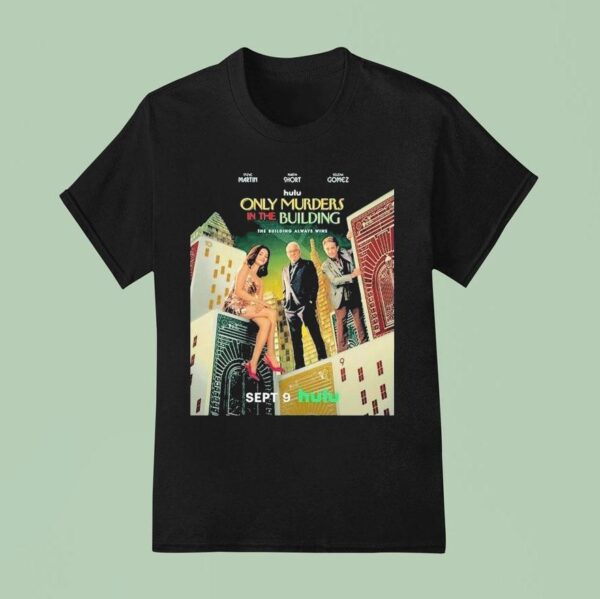 Only Murders In The Building With The Steve Martin Martin Short And Selena Gomez Released On September T Shirt