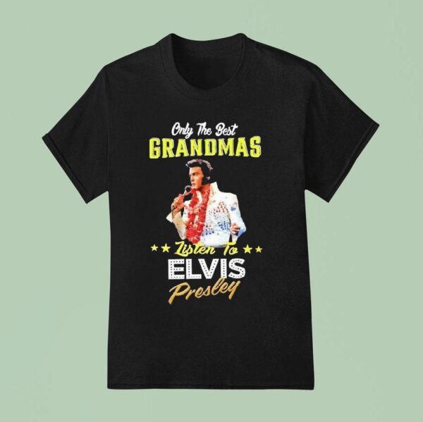 Only The Best Grandmas Listen To Elvis Presley T Shirt