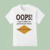 Oops I Got A Little Too Parasocial About Ego Death At A Bachelorette Party T Shirt