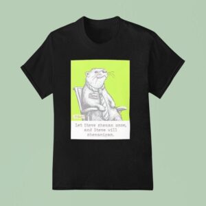 Otter Let Steve Shenan Once And Steve Will Shenanigan T Shirt