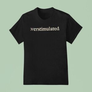 Over Stimulated T Shirt