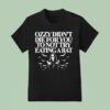 Ozzy Osbourne Didn T Die For You To Not Try Eating A Ba T Shirt