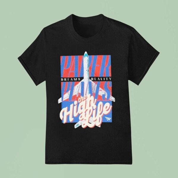 Paper Planes Dreams Reality The High Life T Shirt
