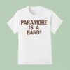 Paramore Is A Band T Shirt