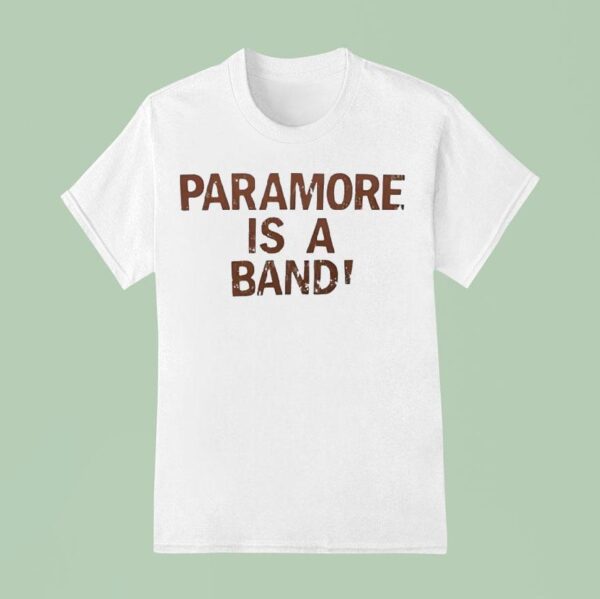Paramore Is A Band T Shirt