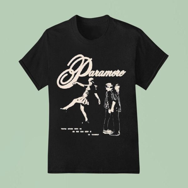 Paramore You Re Either With Us Or You Can Keep It To Yourself T Shirt