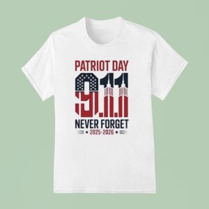 Patriot Day Th September Never Forget T Shirt