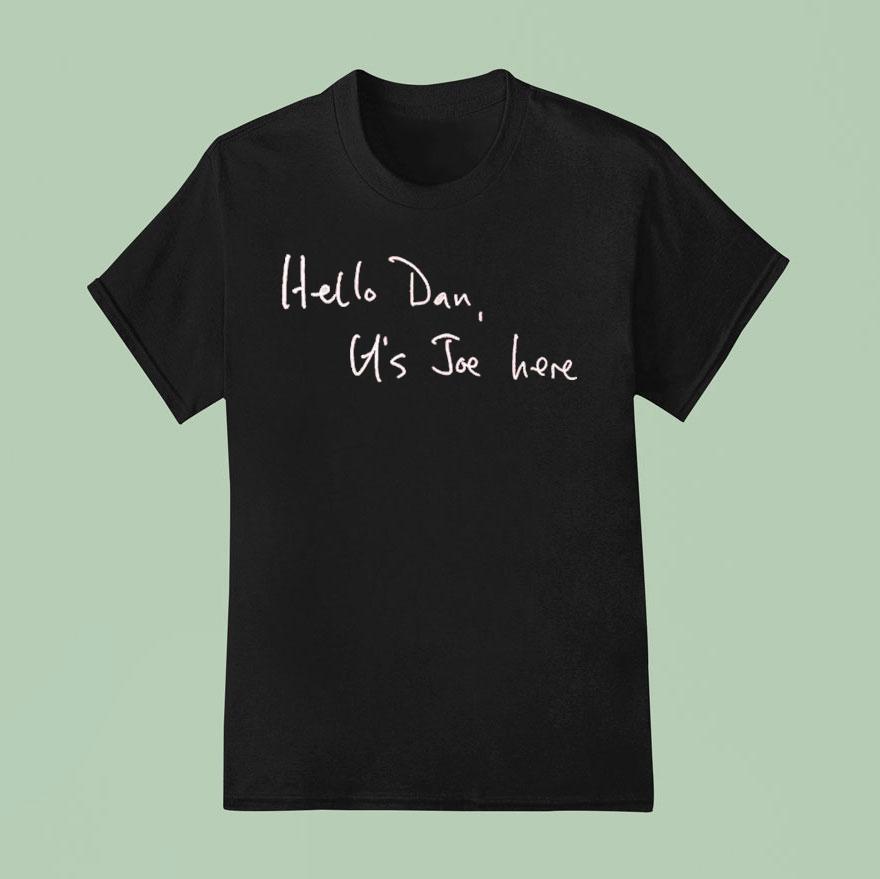 Paul Kelly Hell Dan It S Joe Here T Shirt