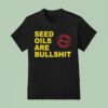 Paul Saladino Md Seed Oils Are Bullshi T Shirt