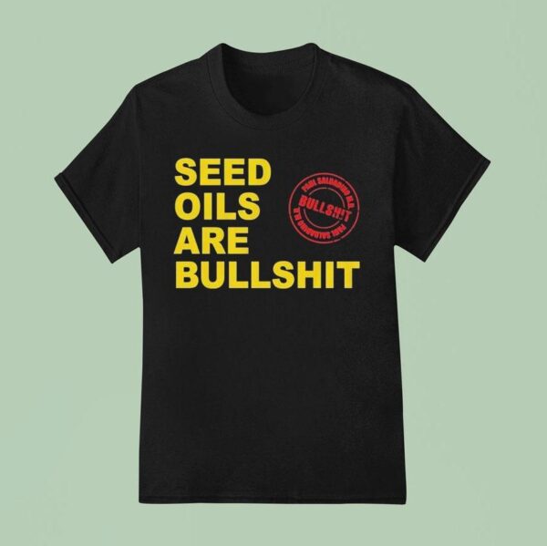 Paul Saladino Md Seed Oils Are Bullshi T Shirt