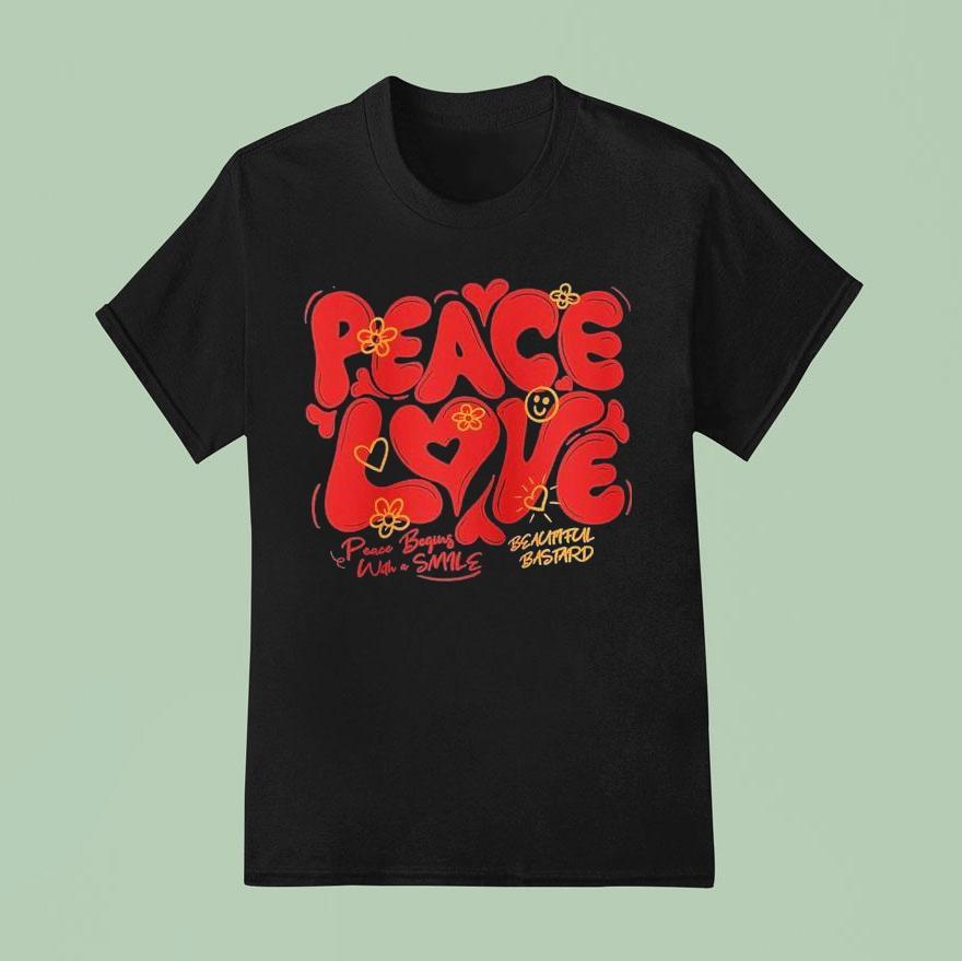 Peace And Love Peace Begins With A Smile Beautiful Bastard T Shirt