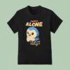 Penguin I M Not Alone I Ve Got My Pengu T Shirt