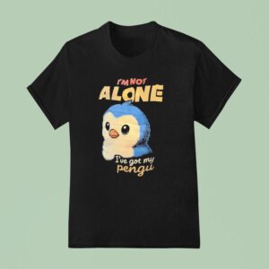 Penguin I M Not Alone I Ve Got My Pengu T Shirt