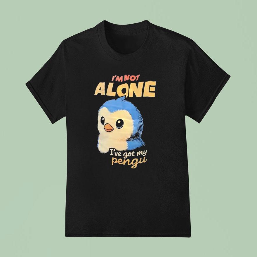 Penguin I M Not Alone I Ve Got My Pengu T Shirt
