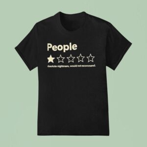 People A Star Absolute Nightmare Would Not Recommend T Shirt