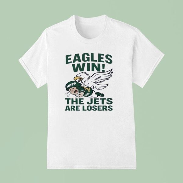 Philadelphia Eagles Win The Jets Are Losers T Shirt