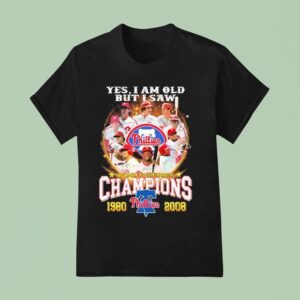 Philadelphia Phillies Yes I Am Old But I Saw World Series Champions Signatures T Shirt