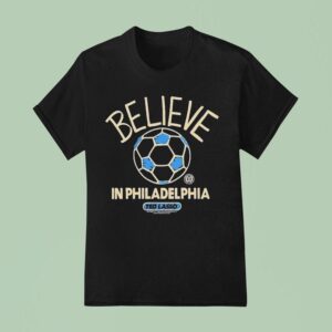 Philadelphia Union Mls X Ted Lasso Believe T Shirt
