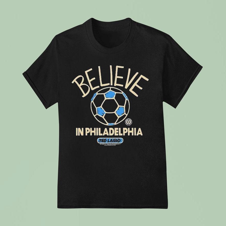 Philadelphia Union Mls X Ted Lasso Believe T Shirt