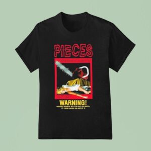 Pieces Warning Unrated Version Not For Sale Or Rental To Those Under The Age Of Chainsaw Massacres Don T Only Happen In Texas T Shirt