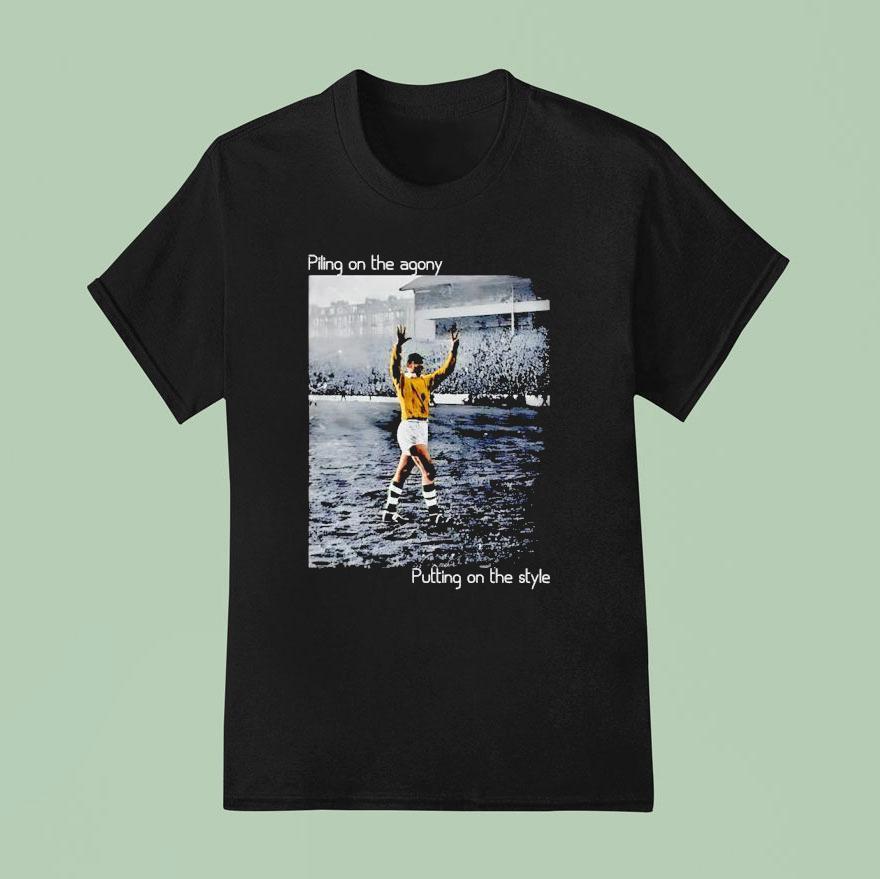 Piling On The Agony Putting On The Style Soccer T Shirt