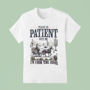 Please Be Patient With Me I M From The S Retro T Shirt