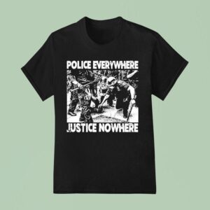 Police Everywhere Justice Nowhere Anti Fascis T Shirt