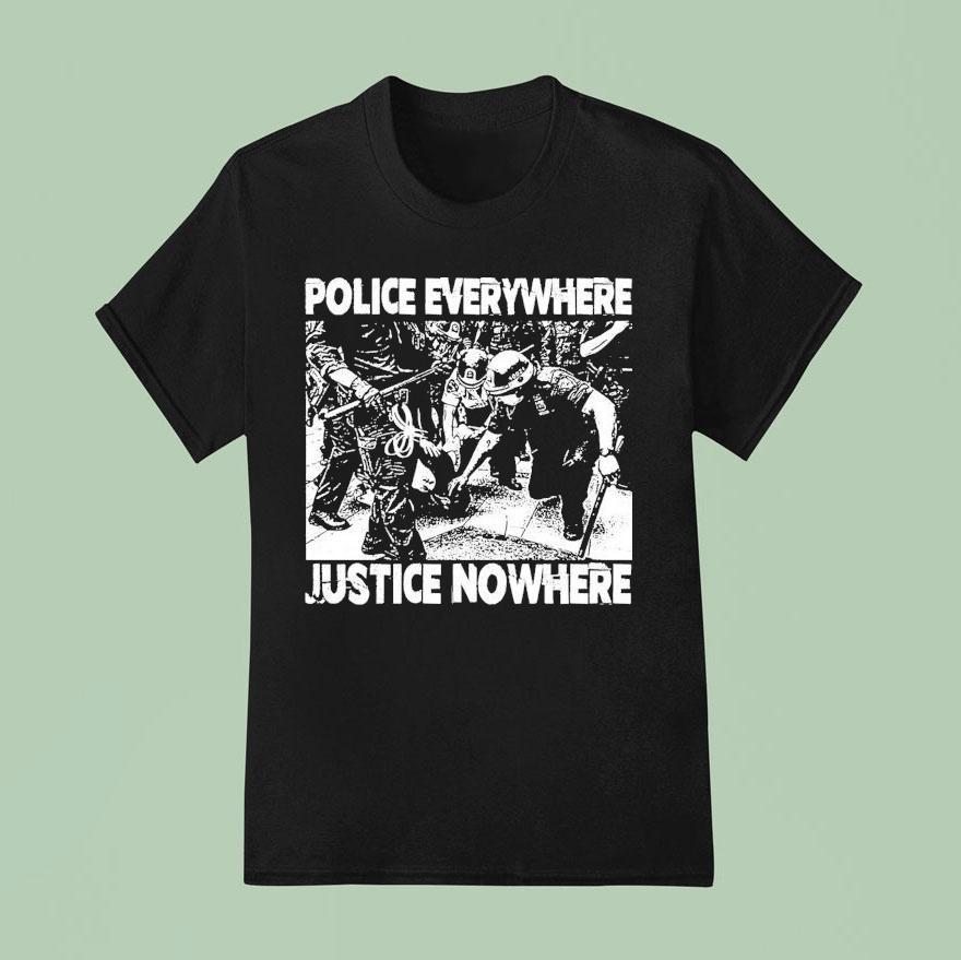 Police Everywhere Justice Nowhere Anti Fascis T Shirt